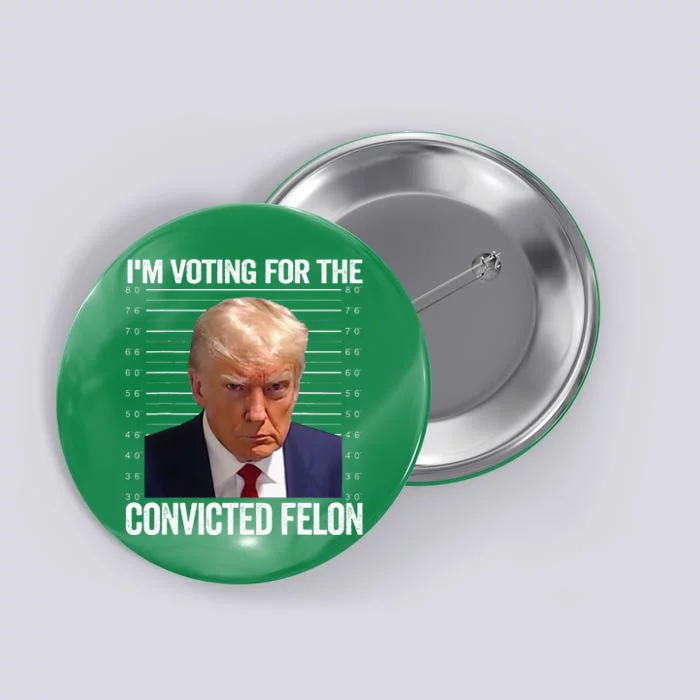 Im Voting For The Convicted Felon Pro Trump 2024 Button