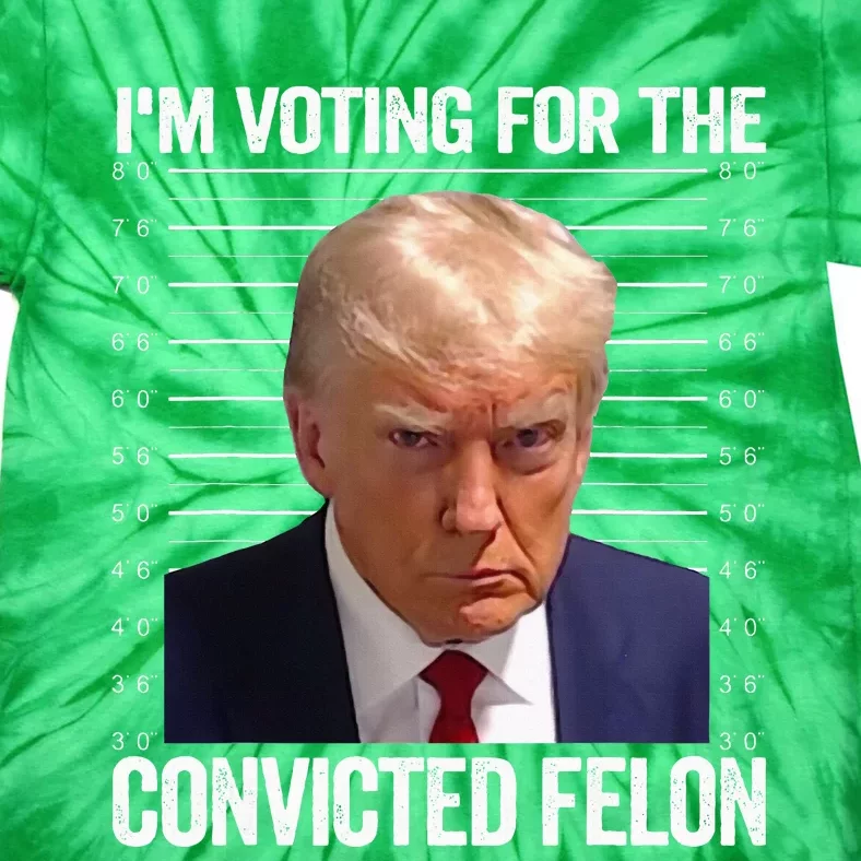 Im Voting For The Convicted Felon Pro Trump 2024 Tie-Dye T-Shirt