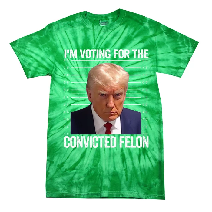 Im Voting For The Convicted Felon Pro Trump 2024 Tie-Dye T-Shirt