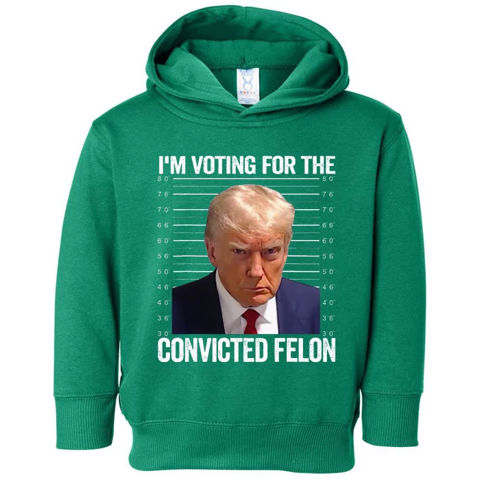 Im Voting For The Convicted Felon Pro Trump 2024 Toddler Hoodie