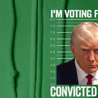 Im Voting For The Convicted Felon Pro Trump 2024 Full Zip Hoodie