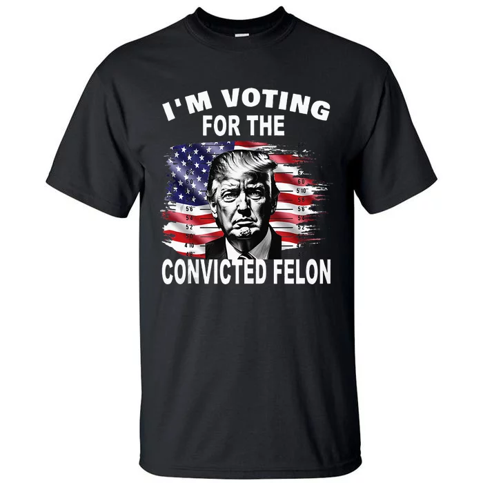 IM Voting For The Convicted Felon 2024 Tall T-Shirt | TeeShirtPalace