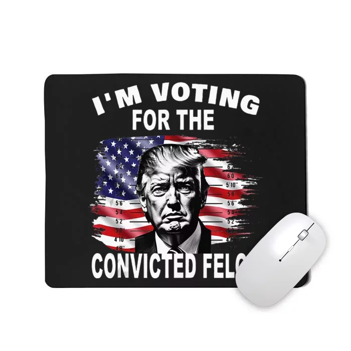 IM Voting For The Convicted Felon 2024 Mousepad