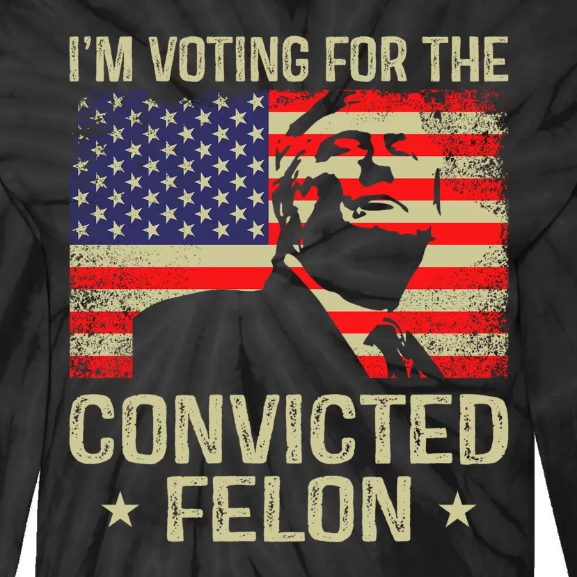 IM Voting For The Convicted Felon Tie-Dye Long Sleeve Shirt