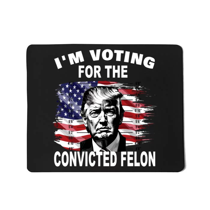 IM Voting For The Convicted Felon 2024 Funny Trump Mousepad