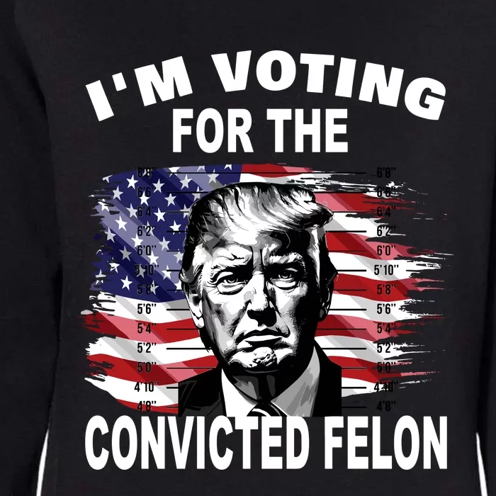 IM Voting For The Convicted Felon 2024 Funny Trump Womens California Wash Sweatshirt