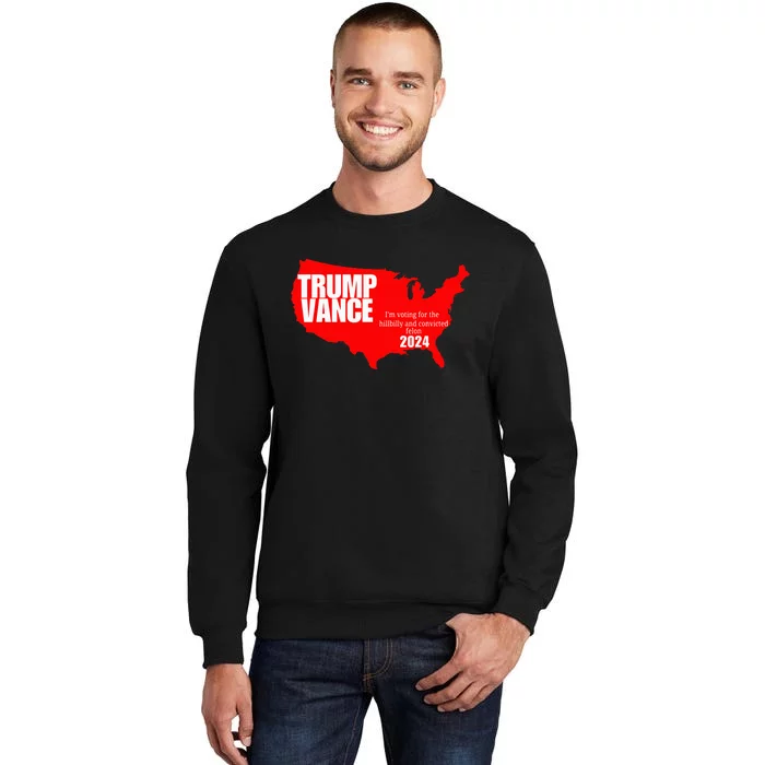 Im Voting For The Hillbilly And Convicted Felon Red Usa Map Tall Sweatshirt