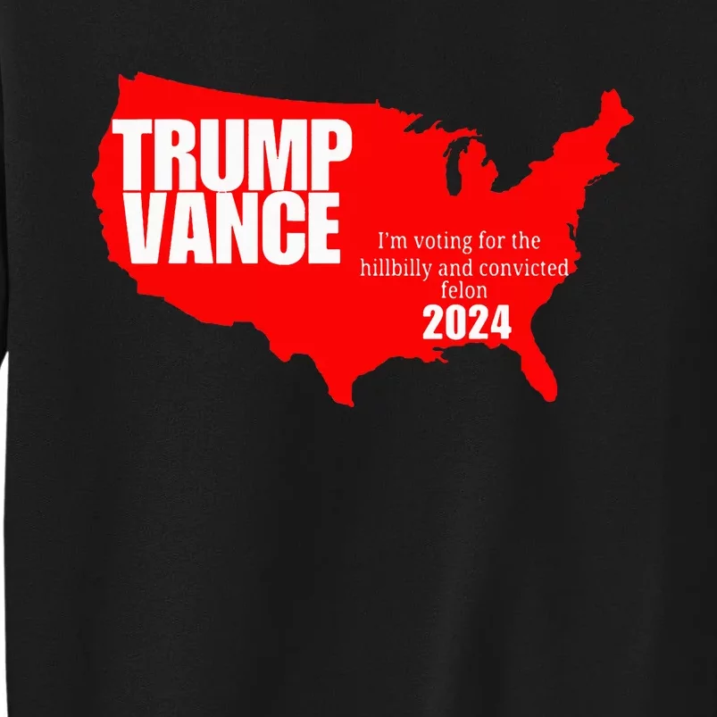 Im Voting For The Hillbilly And Convicted Felon Red Usa Map Tall Sweatshirt