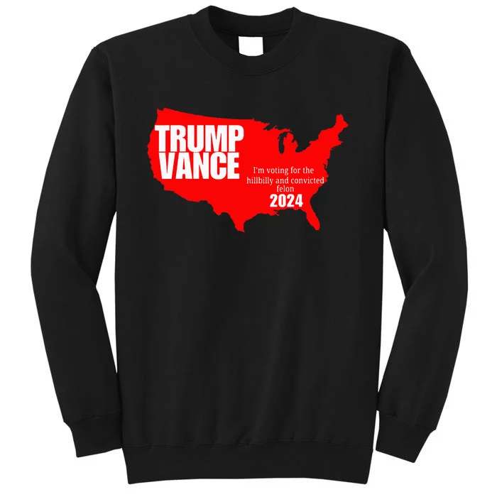 Im Voting For The Hillbilly And Convicted Felon Red Usa Map Tall Sweatshirt