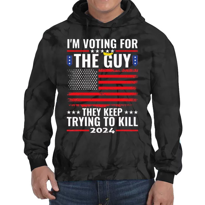 IM Voting For The Guy They Keep Trying To Kill Tie Dye Hoodie