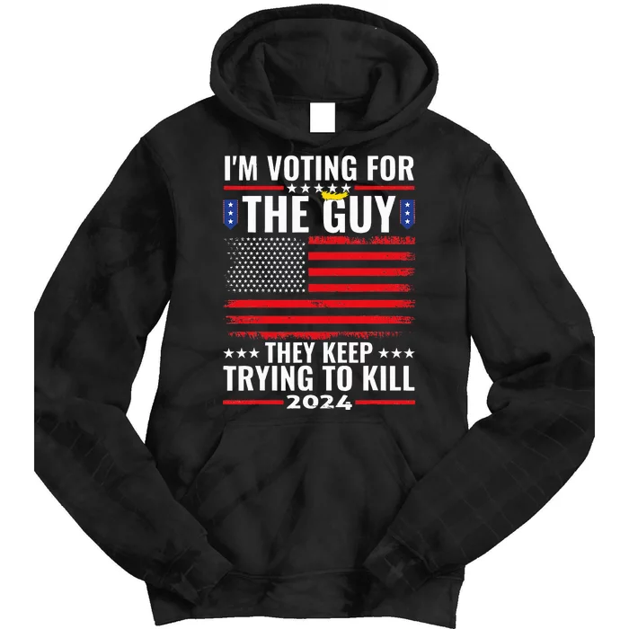 IM Voting For The Guy They Keep Trying To Kill Tie Dye Hoodie