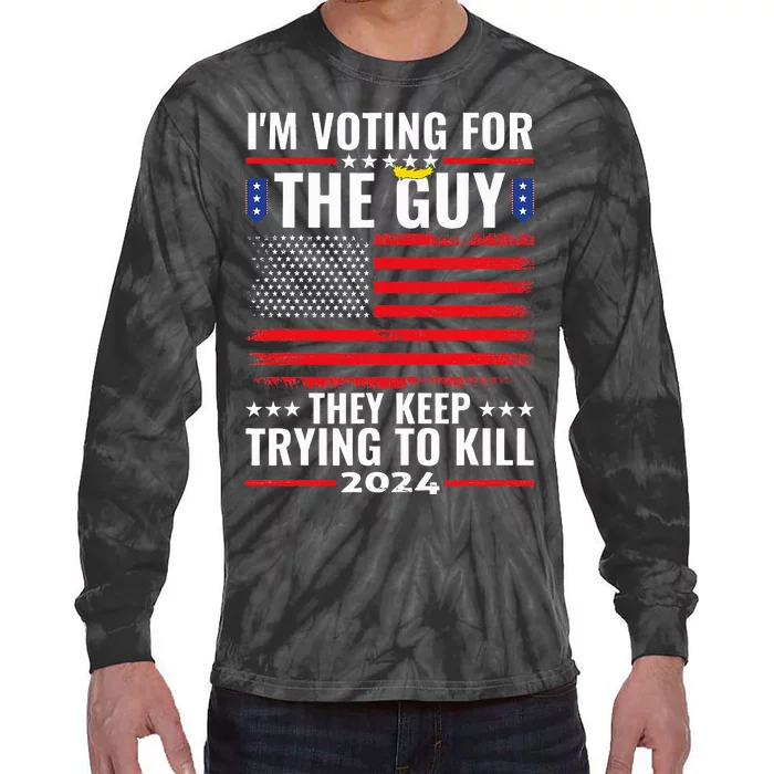 IM Voting For The Guy They Keep Trying To Kill Tie-Dye Long Sleeve Shirt