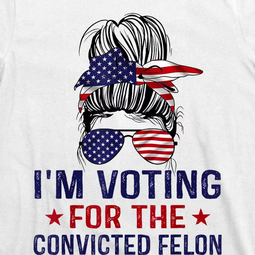 IM Voting For The Convicted Felon T-Shirt