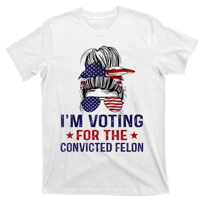 IM Voting For The Convicted Felon T-Shirt