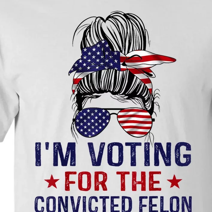 IM Voting For The Convicted Felon Tall T-Shirt