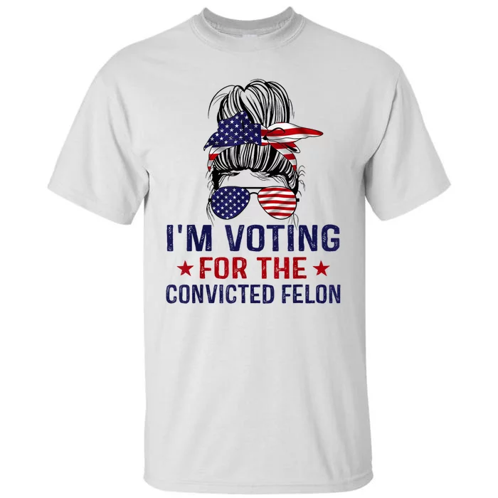 IM Voting For The Convicted Felon Tall T-Shirt