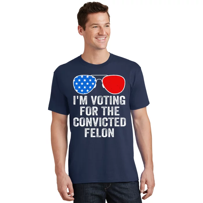 IM Voting For The Convicted Felon Funny Pro 2024 T-Shirt