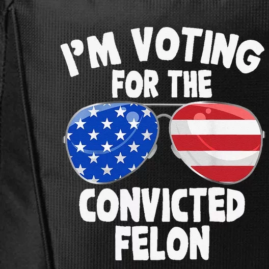 IM Voting For The Convicted Felon Funny Pro 2024 City Backpack