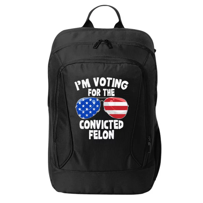 IM Voting For The Convicted Felon Funny Pro 2024 City Backpack