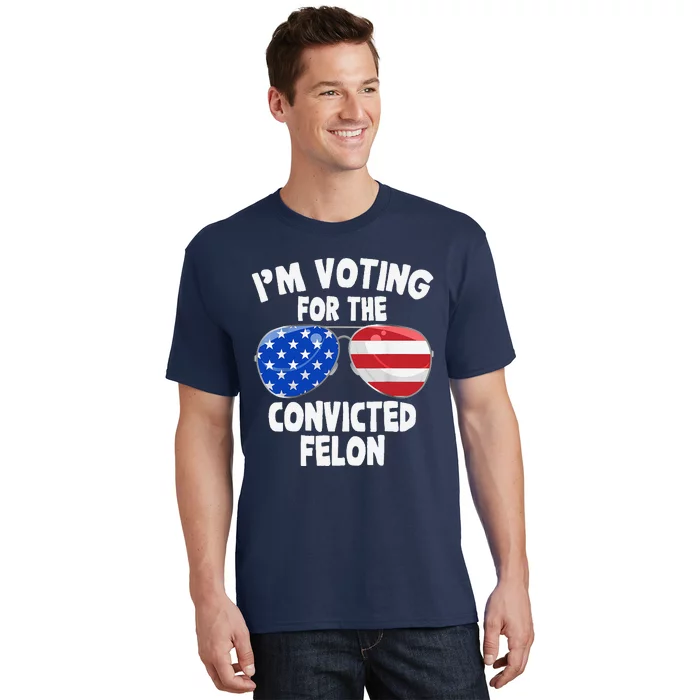 IM Voting For The Convicted Felon Funny Pro 2024 T-Shirt