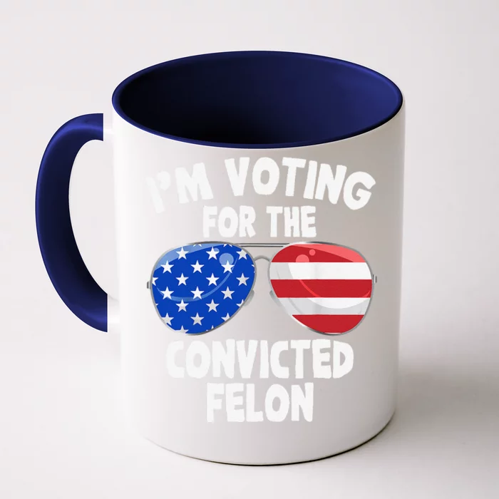 IM Voting For The Convicted Felon Funny Pro 2024 Front & Back Coffee Mug