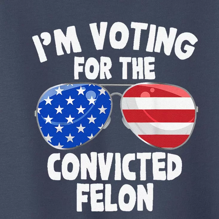 IM Voting For The Convicted Felon Funny Pro 2024 Toddler T-Shirt