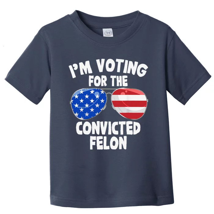 IM Voting For The Convicted Felon Funny Pro 2024 Toddler T-Shirt