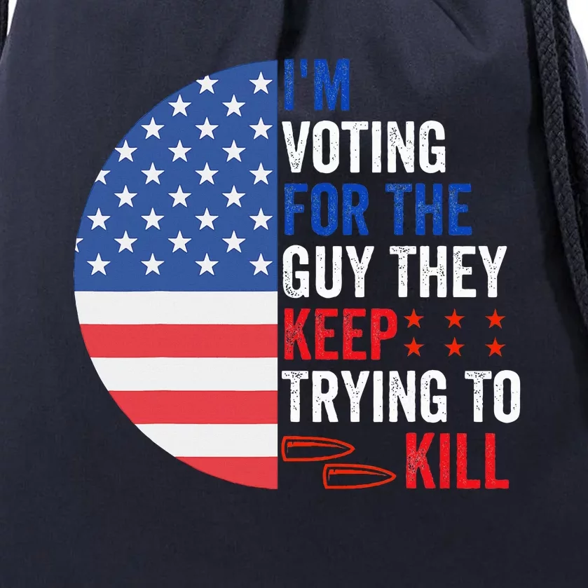 IM Voting For The Guy They Keep Trying To Kill Drawstring Bag