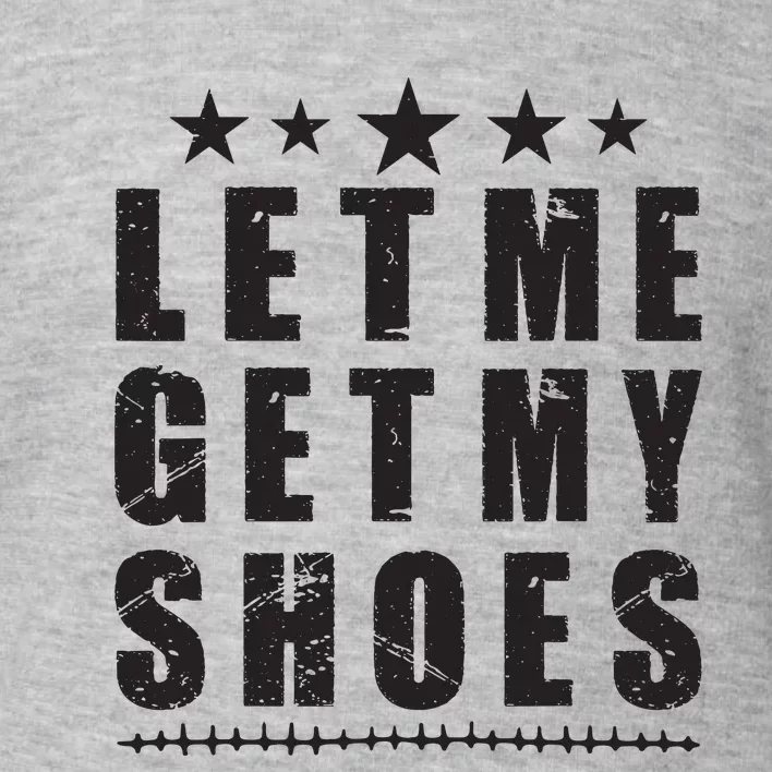 Im Voting For Let Me Get My Shoes Toddler Sweatshirt