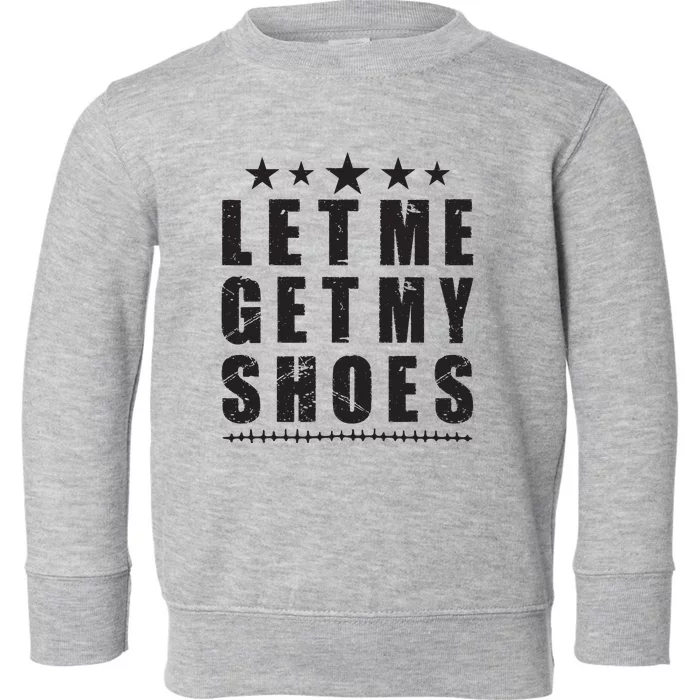 Im Voting For Let Me Get My Shoes Toddler Sweatshirt