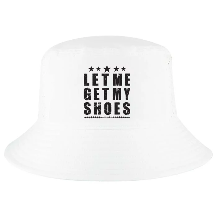 Im Voting For Let Me Get My Shoes Cool Comfort Performance Bucket Hat