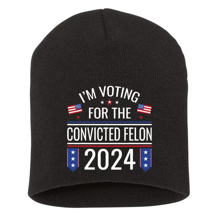 IM Voting For The Convicted Fellon 2024 Us Flag Pro Trump Short Acrylic Beanie