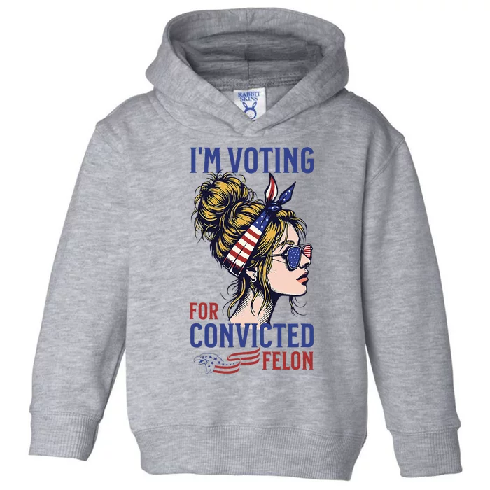 IM Voting For A Convicted Felon In 2024 Toddler Hoodie