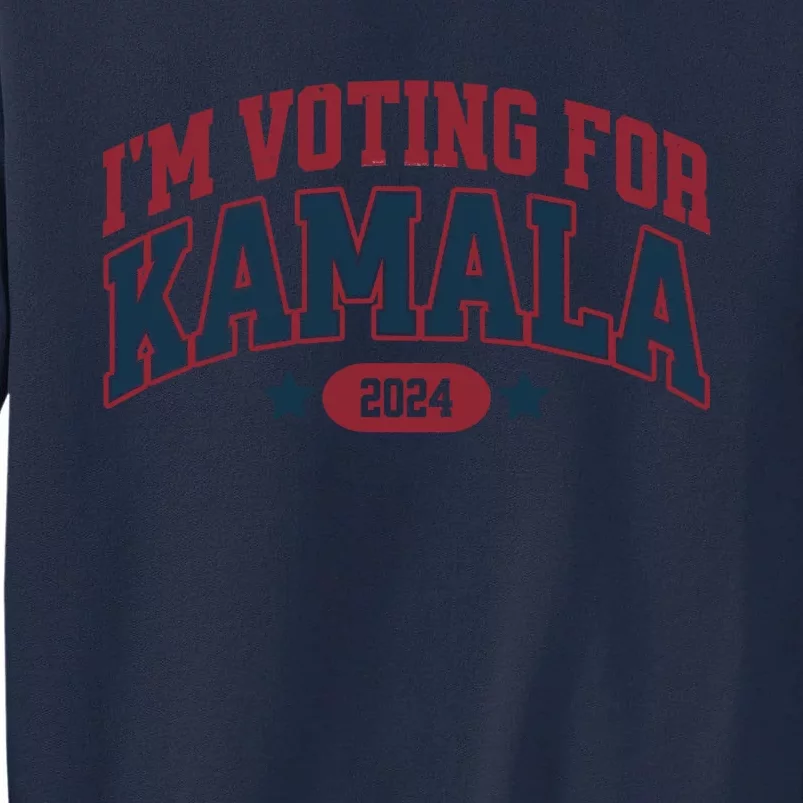 IM Voting For Kamala Harris Election Tall Sweatshirt