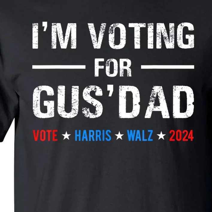 IM Voting For Gus Dad Vote Harris Walz 2024 Tall T-Shirt