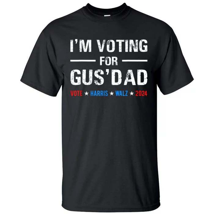 IM Voting For Gus Dad Vote Harris Walz 2024 Tall T-Shirt