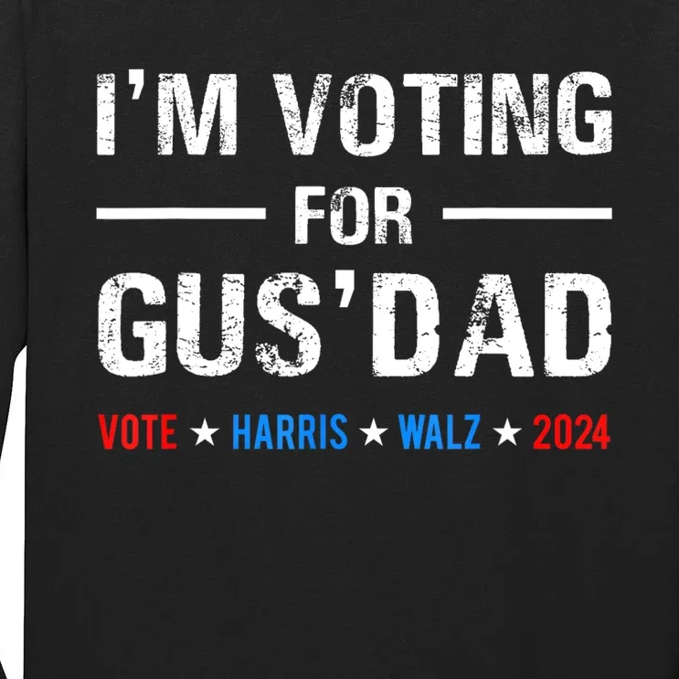 IM Voting For Gus Dad Vote Harris Walz 2024 Tall Long Sleeve T-Shirt