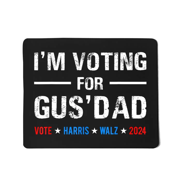 IM Voting For Gus Dad Vote Harris Walz 2024 Mousepad