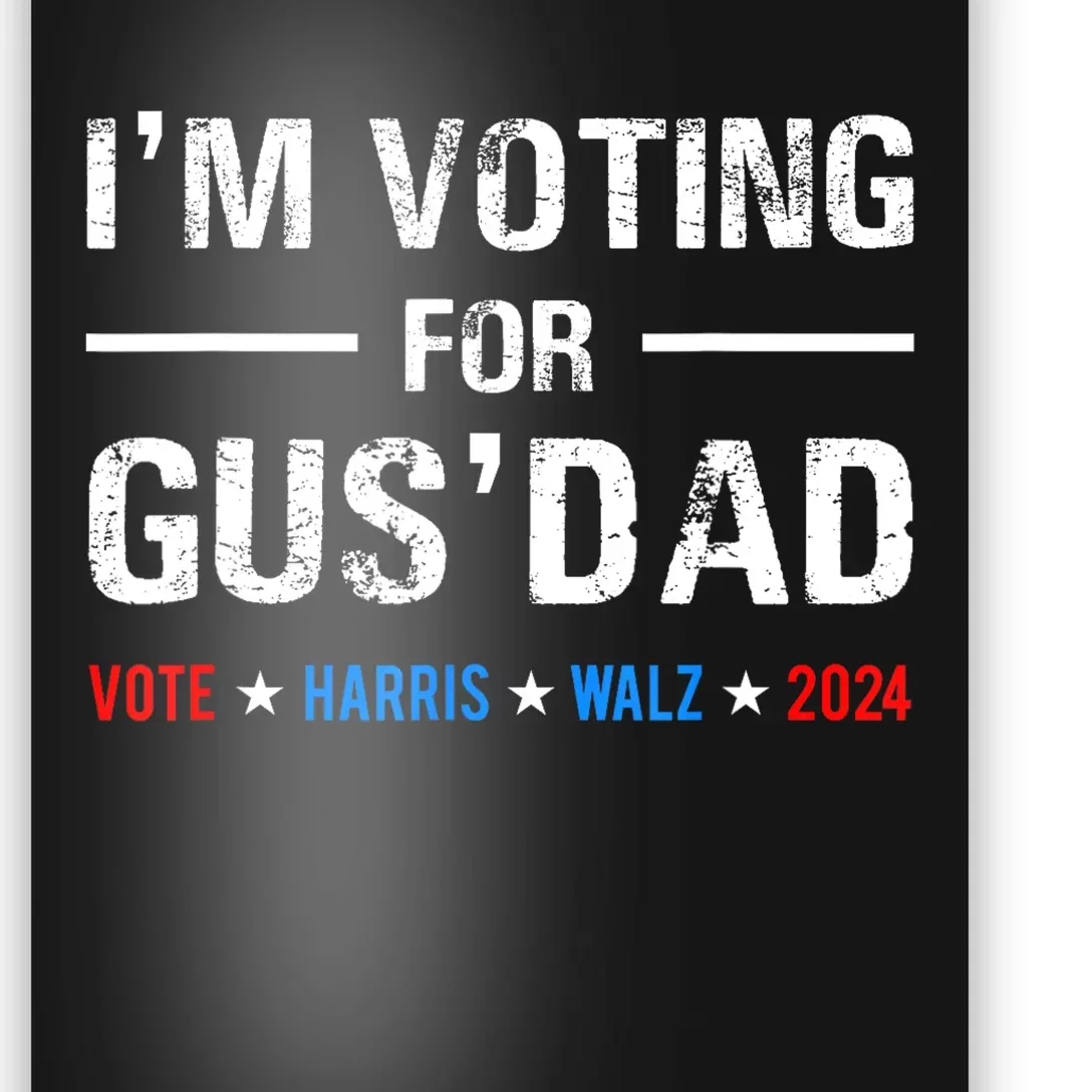 IM Voting For Gus Dad Vote Harris Walz 2024 Poster