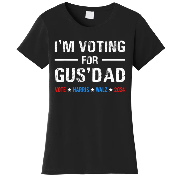 IM Voting For Gus Dad Vote Harris Walz 2024 Women's T-Shirt