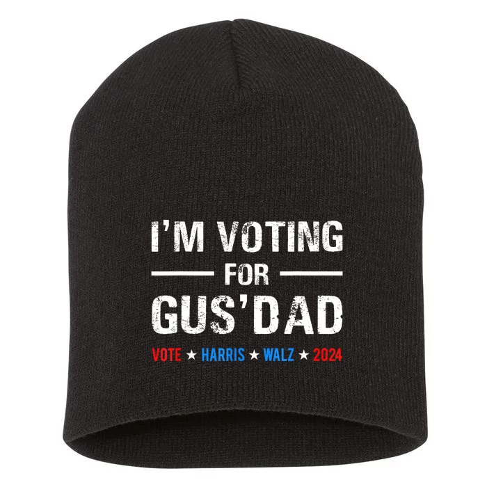 IM Voting For Gus Dad Vote Harris Walz 2024 Short Acrylic Beanie