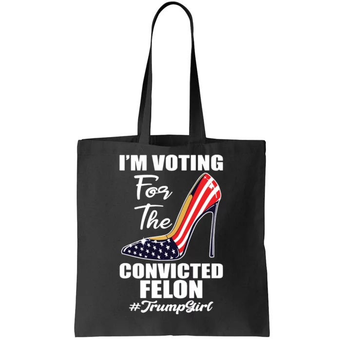 Im Voting For The Convicted Felon Funny Pro Trump 2024 Girl Tote Bag