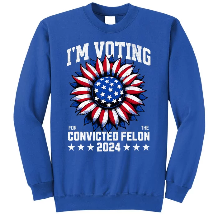 Im Voting For A Felon In 2024 Us Flag Voting Felon Sweatshirt