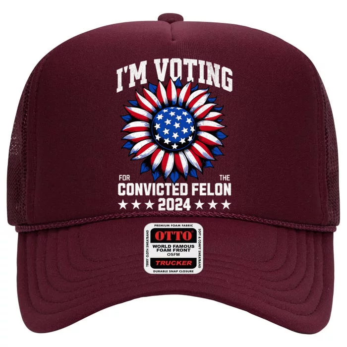 Im Voting For A Felon In 2024 Us Flag Voting Felon High Crown Mesh Trucker Hat