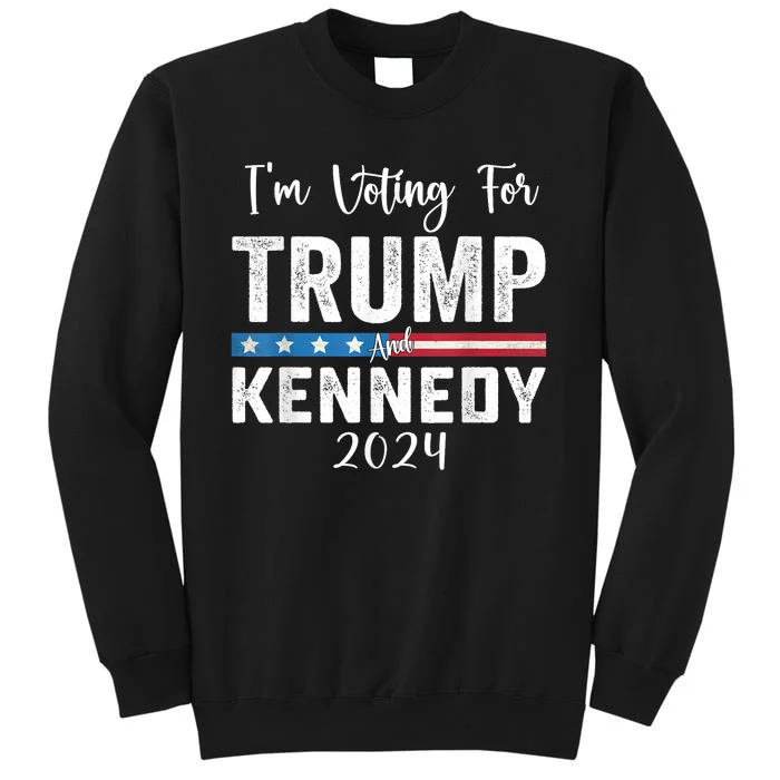 IM Voting For Trump And Kennedy 2024 Trump 2024 Tall Sweatshirt