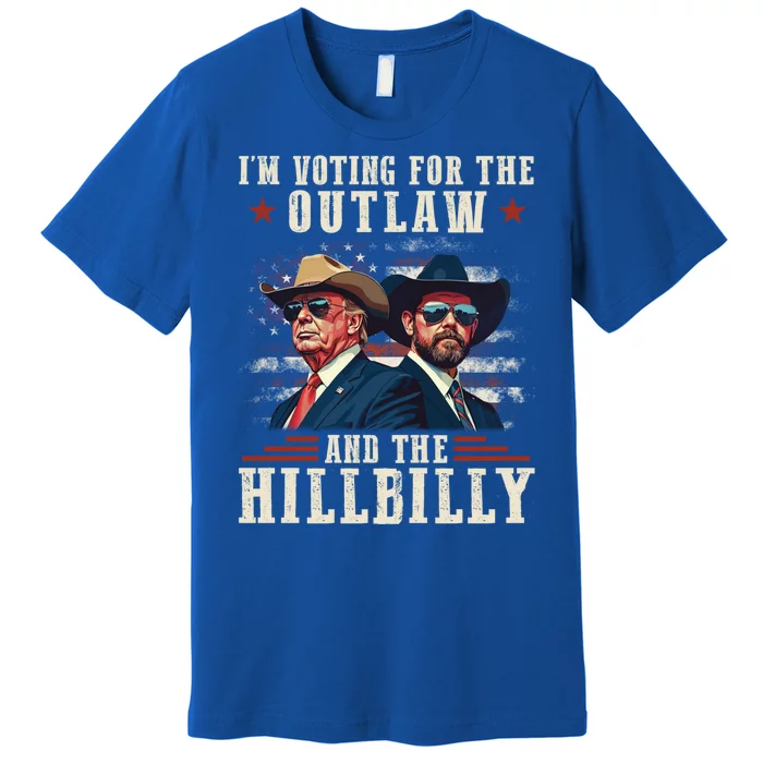 IM Voting For The Outlaw And The Hillbilly Trump Vance 2024 Premium T-Shirt