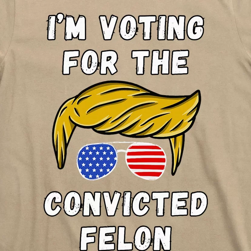 IM Voting For The Convicted Felon T-Shirt