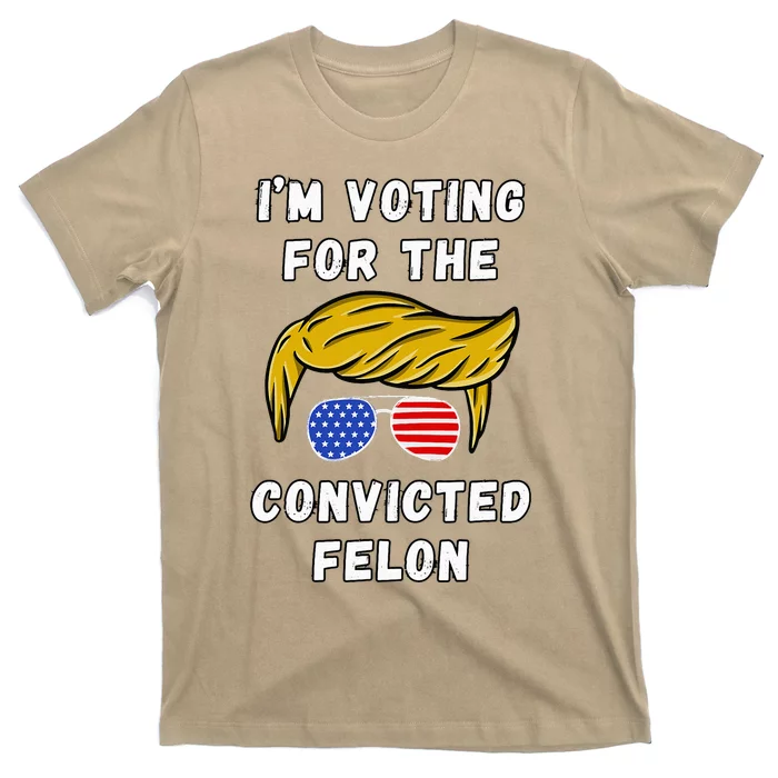 IM Voting For The Convicted Felon T-Shirt