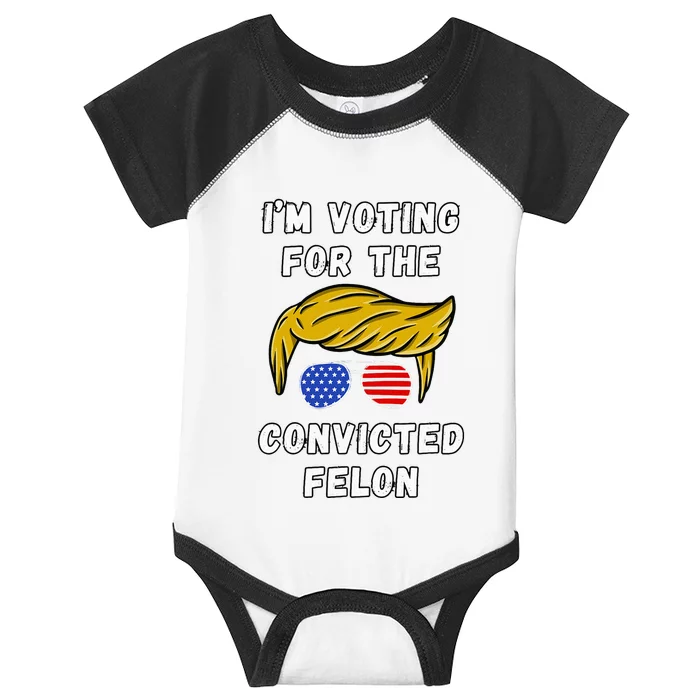 IM Voting For The Convicted Felon Infant Baby Jersey Bodysuit