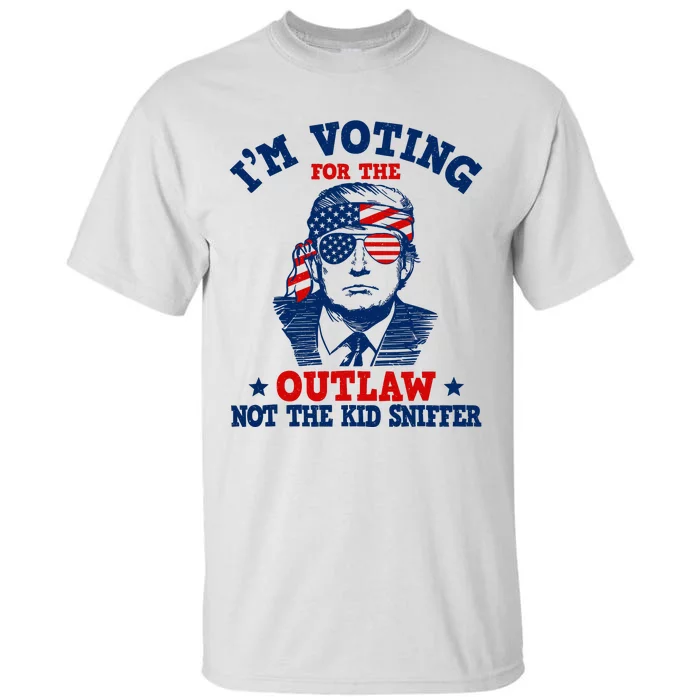 IM Voting For The Outlaw Not The Ki.D Sniffer Trump 2024 Tall T-Shirt